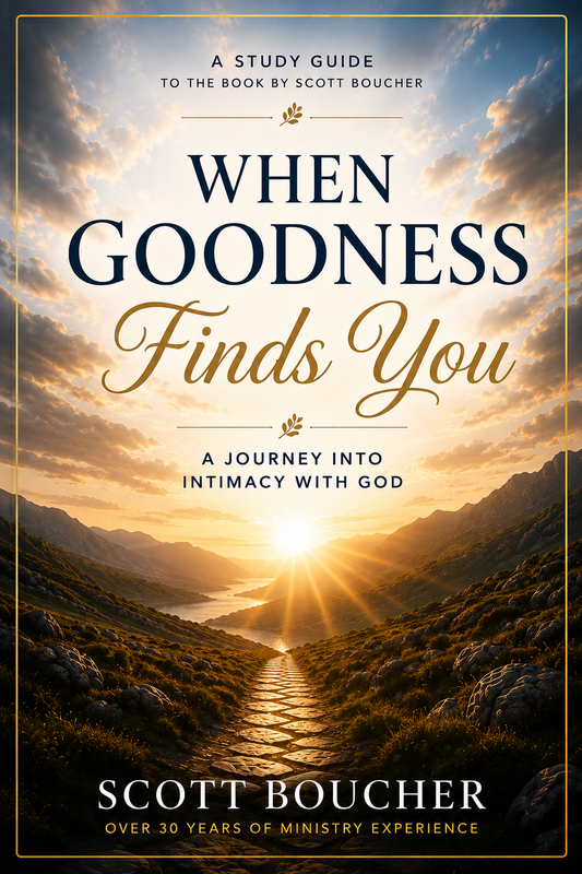 When Goodness Finds You Study Guide: A Journey Into Intimacy With God